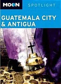 Moon Spotlight Guatemala City and Antigua (Paperback, 1st)