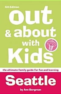 Out and about with Kids: Seattle: The Ultimate Family Guide for Fun and Learning (Paperback, 4)