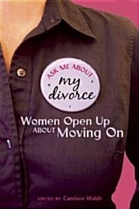Ask Me about My Divorce: Women Open Up about Moving on (Paperback)