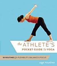 The Athletes Pocket Guide to Yoga: 50 Routines for Flexibility, Balance, and Focus (Spiral)