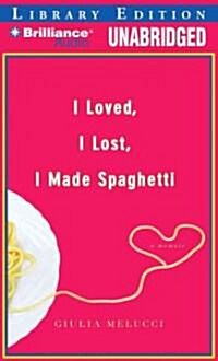 I Loved, I Lost, I Made Spaghetti: A Memoir (MP3 CD, Library)