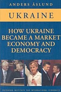 How Ukraine Became a Market Economy and Democracy (Paperback)