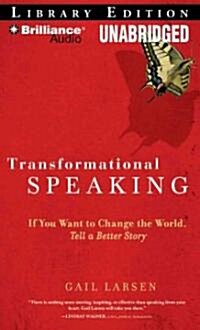 Transformational Speaking: If You Want to Change the World, Tell a Better Story (MP3 CD, Library)