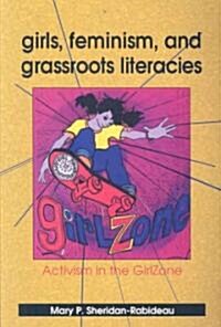 Girls, Feminism, and Grassroots Literacies: Activism in the GirlZone (Paperback)