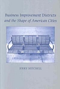 Business Improvement Districts and the Shape of American Cities (Paperback)