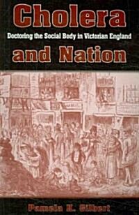 Cholera and Nation: Doctoring the Social Body in Victorian England (Paperback)