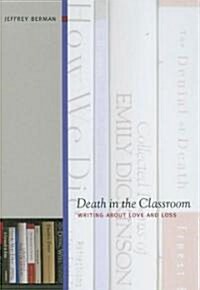 Death in the Classroom: Writing about Love and Loss (Hardcover)