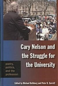 Cary Nelson and the Struggle for the University: Poetry, Politics, and the Profession (Hardcover)