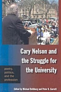 Cary Nelson and the Struggle for the University: Poetry, Politics, and the Profession (Paperback)