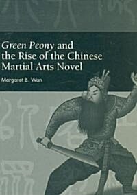 Green Peony and the Rise of the Chinese Martial Arts Novel (Hardcover)