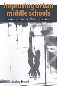 Improving Urban Middle Schools: Lessons from the Nativity Schools (Paperback)