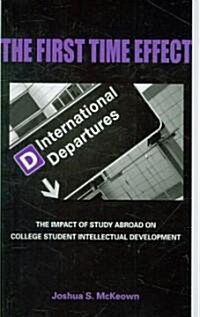 The First Time Effect: The Impact of Study Abroad on College Student Intellectual Development (Hardcover)