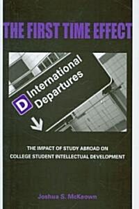 The First Time Effect: The Impact of Study Abroad on College Student Intellectual Development (Paperback)