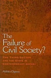 The Failure of Civil Society?: The Third Sector and the State in Contemporary Japan (Hardcover)