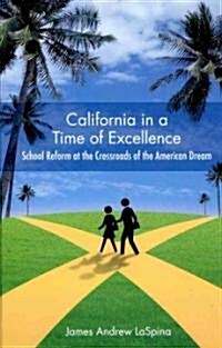 California in a Time of Excellence: School Reform at the Crossroads of the American Dream (Hardcover)