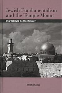 Jewish Fundamentalism and the Temple Mount: Who Will Build the Third Temple? (Hardcover)