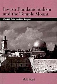 Jewish Fundamentalism and the Temple Mount: Who Will Build the Third Temple? (Paperback)