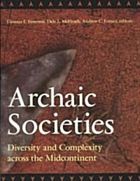 Archaic Societies: Diversity and Complexity Across the Midcontinent (Hardcover)