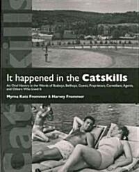 It Happened in the Catskills: An Oral History in the Words of Busboys, Bellhops, Guests, Proprietors, Comedians, Agents, and Others Who Lived It (Paperback)