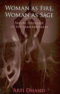 Woman as Fire, Woman as Sage: Sexual Ideology in the Mahābhārata (Paperback)