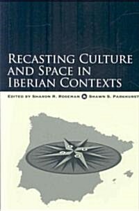 Recasting Culture and Space in Iberian Contexts (Paperback)