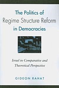The Politics of Regime Structure Reform in Democracies: Israel in Comparative and Theoretical Perspective (Paperback, New)