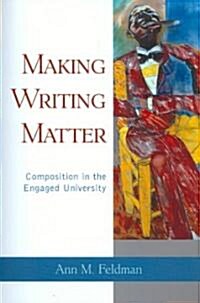 Making Writing Matter: Composition in the Engaged University (Paperback)