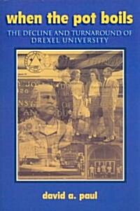 When the Pot Boils: The Decline and Turnaround of Drexel University (Paperback)