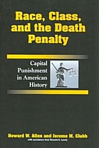 Race, Class, and the Death Penalty: Capital Punishment in American History (Paperback)