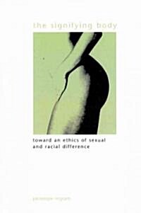 The Signifying Body: Toward an Ethics of Sexual and Racial Difference (Paperback)
