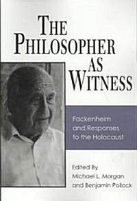 The Philosopher as Witness: Fackenheim and Responses to the Holocaust (Paperback)