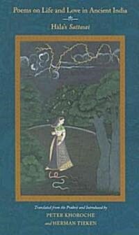 Poems on Life and Love in Ancient India: Hālas Sattasaī (Paperback)