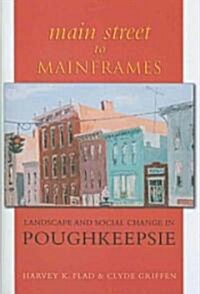 Main Street to Mainframes: Landscape and Social Change in Poughkeepsie (Hardcover)