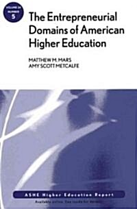 The Entrepreneurial Domains of American Higher Education : ASHE Higher Education Report, Volume 34, Number 5 (Paperback)