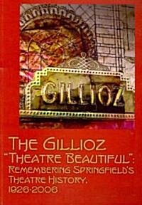 Gillioz Theatre Beautiful: Celebrating Springfields Theatre History, 1926-2006 (Paperback)