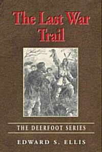 The Last War Trail: The Deerfoot Series (Paperback, Revised)