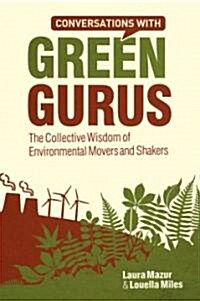 Conversations with Green Gurus: The Collective Wisdom of Environmental Movers and Shakers (Hardcover)