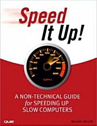 Speed It Up!: A Non-Technical Guide for Speeding Up Slow Computers (Paperback)