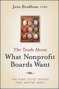 The Truth about What Nonprofit Boards Want: The Nine Little Things That Matter Most (Hardcover)