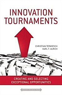 Innovation Tournaments: Creating and Selecting Exceptional Opportunities (Hardcover)