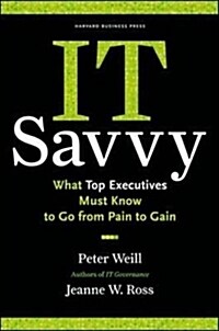 [중고] IT Savvy: What Top Executives Must Know to Go from Pain to Gain (Hardcover)