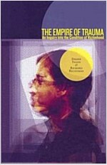 The Empire of Trauma: An Inquiry Into the Condition of Victimhood (Paperback)