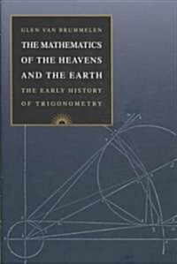 The Mathematics of the Heavens and the Earth: The Early History of Trigonometry (Hardcover)