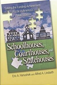 Schoolhouses, Courthouses, and Statehouses: Solving the Funding-Achievement Puzzle in Americas Public Ssolving the Funding-Achievement Puzzle in Amer (Hardcover)