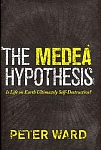 The Medea Hypothesis: Is Life on Earth Ultimately Self-Destructive? (Hardcover)
