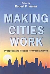 Making Cities Work: Prospects and Policies for Urban America (Paperback)