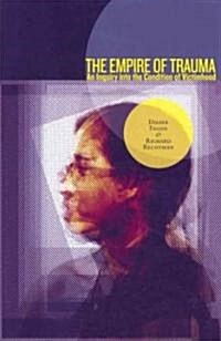 The Empire of Trauma: An Inquiry Into the Condition of Victimhood (Paperback)