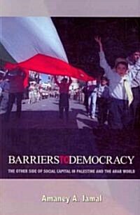 Barriers to Democracy: The Other Side of Social Capital in Palestine and the Arab Wthe Other Side of Social Capital in Palestine and the Arab (Paperback)