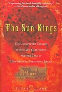 The Sun Kings: The Unexpected Tragedy of Richard Carrington and the Tale of How Modern Astronomy Began (Paperback)