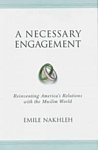 [중고] A Necessary Engagement: Reinventing America‘s Relations with the Muslim World (Hardcover)